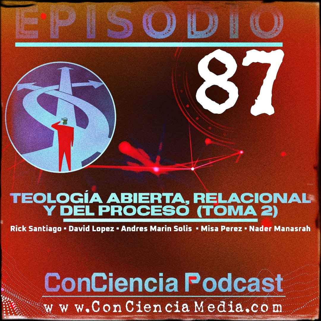 #87 | Teologia Abierta, Relacional y del Proceso (Toma 2) con Misa Perez y Nader Manasrah | ConCiencia Podcast