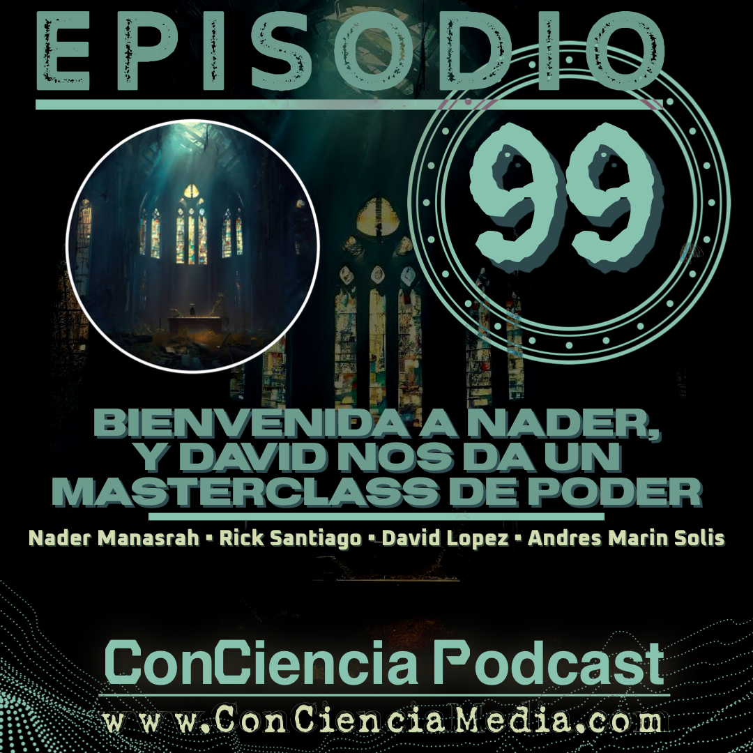 #99 | Bienvenida a Nader, y David nos da un MasterClass de Poder | ConCiencia Random