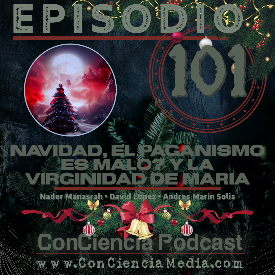 #101 | Navidad, el Paganismo es Malo? y la Virginidad de Maria | ConCiencia Podcast